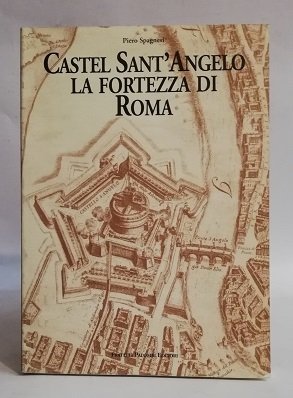 CASTEL SANT' ANGELO LA FORTEZZA DI ROMA.