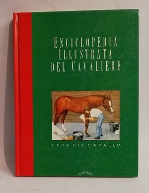 ENCICLOPEDIA ILLUSTRATA DEL CAVALIERE - CURA DEL CAVALLO.