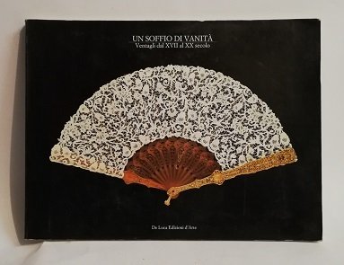 UN SOFFIO DI VANITA'. VENTAGLI DA COLLEZIONI PRIVATE ITALIANE.