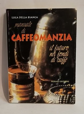 MANUALE DI CAFFEOMANZIA. IL FUTURO NEI FONDI DI CAFFE'. | Immagine principale