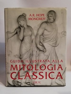 GUIDA ILLUSTRATA ALLA MITOLOGIA CLASSICA.
