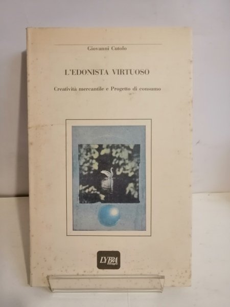 L'EDONISTA VIRTUOSO. CREATIVITA' MERCANTILE E PROGETTO DI CONSUMO