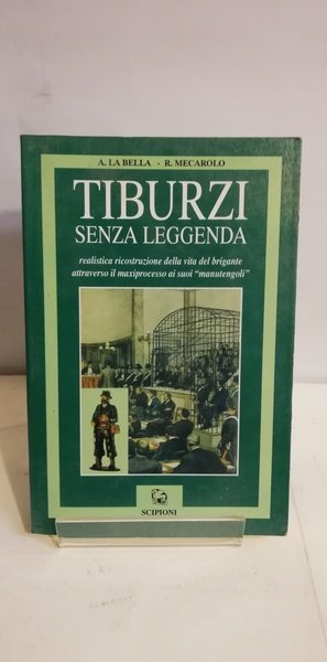 TIBURZI SENZA LEGGENDA. REALISTICA RICOSTRUZIONE DELLA VITA DEL BRIGANTE