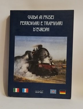 GUIDA AI MUSEI FERROVIARI E TRAMVIARI D'EUROPA.