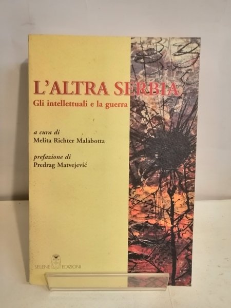 L'ALTRA SERBIA. GLI INTELLETTUALI E LA GUERRA.