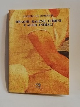 DRAGHI, BALENE, UOMINI E ALTRI ANIMALI.