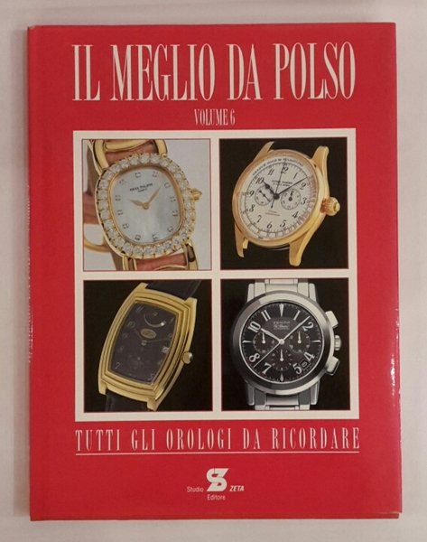 MEGLIO DA POLSO (IL). TUTTI GLI OROLOGI DA RICORDARE. VOL. …