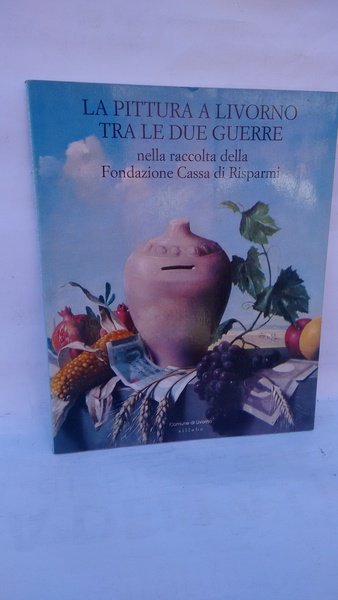 PITTURA A LIVORNO TRA LE DUE GUERRE. CATALOGO DELLA MOS