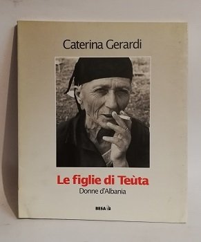 LE FIGLIE DI TEUTA. DONNE D'ALBANIA.