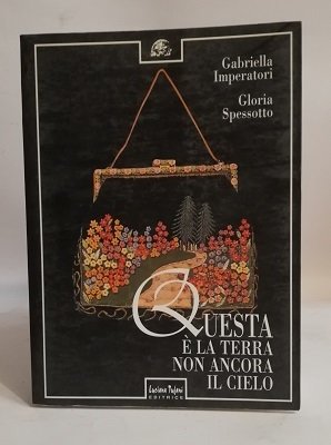 QUESTA E' LA TERRA, NON ANCORA IL CIELO.