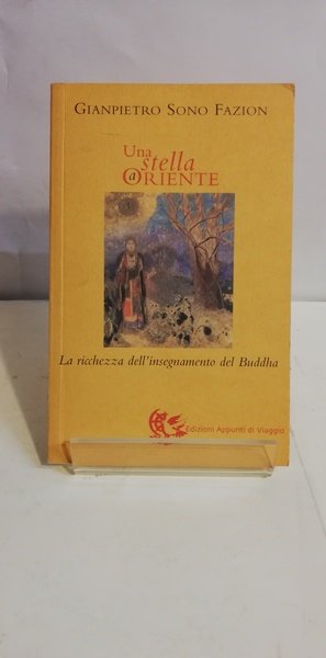 UNA STELLA A ORIENTE. LA RICCHEZZA DELL'INSEGNAMENTO DEL BUDDHA.