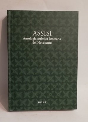 ASSISI ANTOLOGIA ARTISTICA LETTERARIA DEL NOVECENTO.