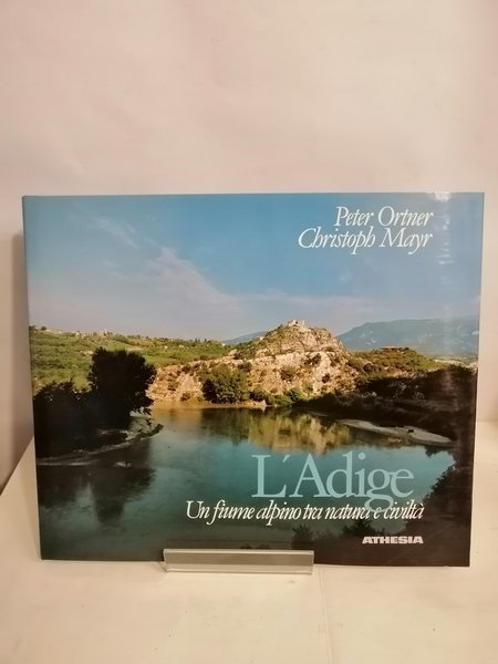 L'ADIGE. UN FIUME ALPINO TRA NATURA E CIVILTÀ