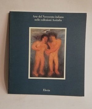 ARTE DEL NOVECENTO ITALIANO NELLE COLLEZIONI ASSITALIA.