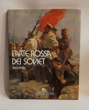 L' ARTE ROSSA DEI SOVIET. 1945/1970.