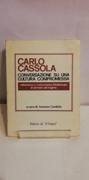 CARLO CASSOLA - CONVERSAZIONE SU UNA CULTURA COMPROMESSA.