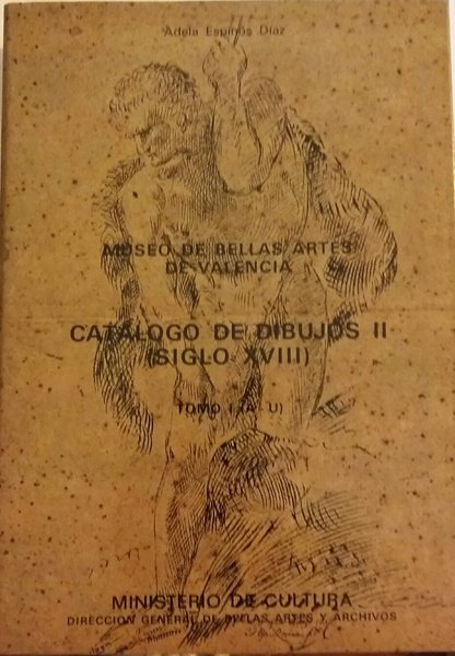 CATALOGO DE DIBUJOS II (SIGLO XVIII) TOMO I.