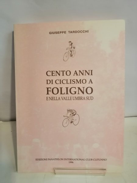 CENTO ANNI DI CICLISMO A FOLIGNO E NELLA VALLE UMBRA …