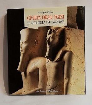 CIVILTA' DEGLI EGIZI - LE ARTI DELLA CELEBRAZIONE.