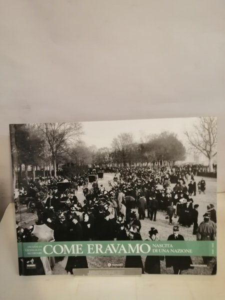 COME ERAVAMO. NASCITA DI UNA NAZIONE.