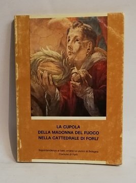 LA CUPOLA DELLA MADONNA DEL FUOCO NELLA CATTEDRALE DI FORLI.