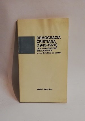 DEMOCRAZIA CRISTIANA (1943-1976). UNA INT. BIO. A CURA ' ISTITUTO …