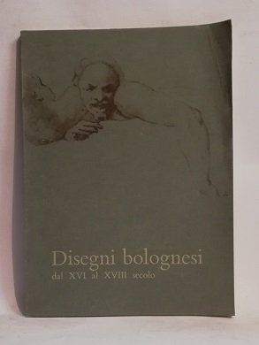 DISEGNI BOLOGNESI DAL XVI AL XVIII SECOLO.