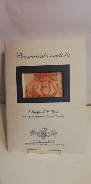 PIERMARINI ORNATISTA. I DISEGNI DI FOLIGNO.