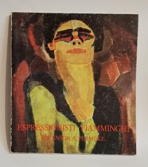 ESPRESSIONISTI FIAMMIMGHI: DA ENSOR A PERMEKE.
