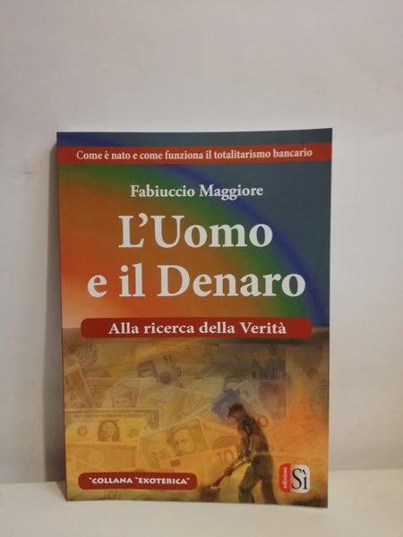 L'UOMO E IL DENARO. ALLA RICERCA DELLA VERITA'.