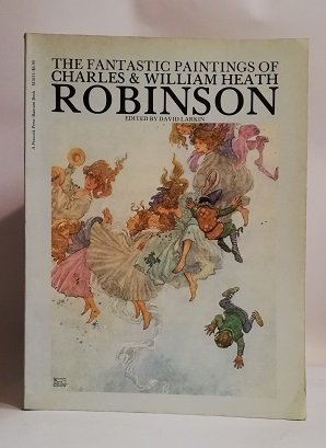 THE FANTASTIC PAINTINGS OF CHARLES & WILLIAM HEAT ROBINSON.