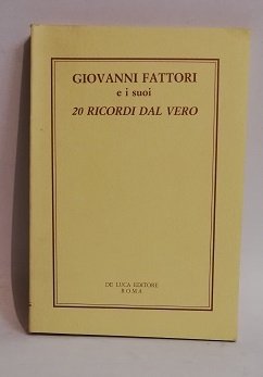 GIOVANNI FATTORI E I SUOI 20 RICORDI DAL VERO.