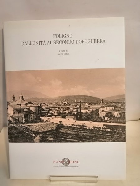 FOLIGNO DALL'UNITÀ AL SECONDO DOPOGUERRA.