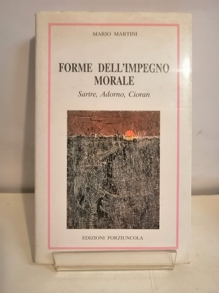FORME DELL'IMPEGNO MORALE. SARTRE, ADORNO, CIORAN.