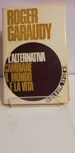 L'ALTERNATIVA. CAMBIARE IL MONDO E LA VITA.