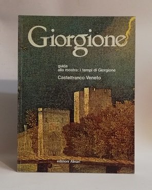 GIORGIONE. 1478-1978 GUIDA ALLA MOSTRA : I TEMPI DI GIORGIONE.