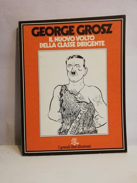 GEORGE GROSZ: IL NUOVO VOLTO DELLA CLASSE DIRIGENTE.