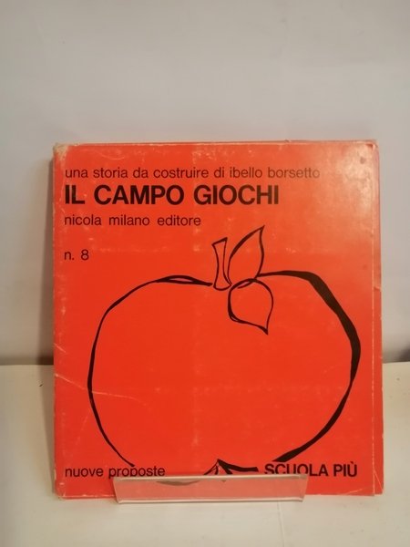 IL CAMPO GIOCHI. UNA STORIA DA COSTRUIRE DI IBELLO BORSETTO.