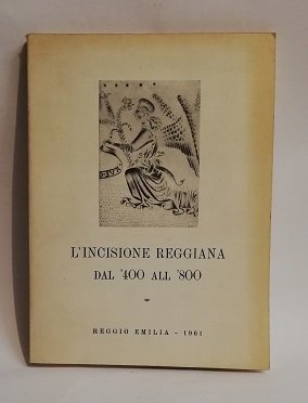 L' INCISIONE REGGIANA DAL 400 ALL 800.