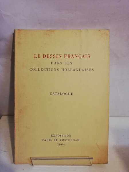 LE DESSIN FRANCAIS DANS LES COLLECTIONS HOLLANDAISES.