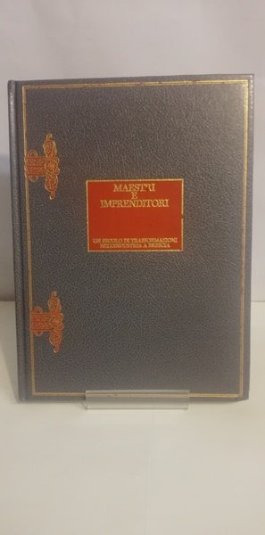 MAESTRI E IMPRENDITORI. UN SECOLO DI TRASFORMAZIONI NELL'INDUSTRIA A BRESCIA.