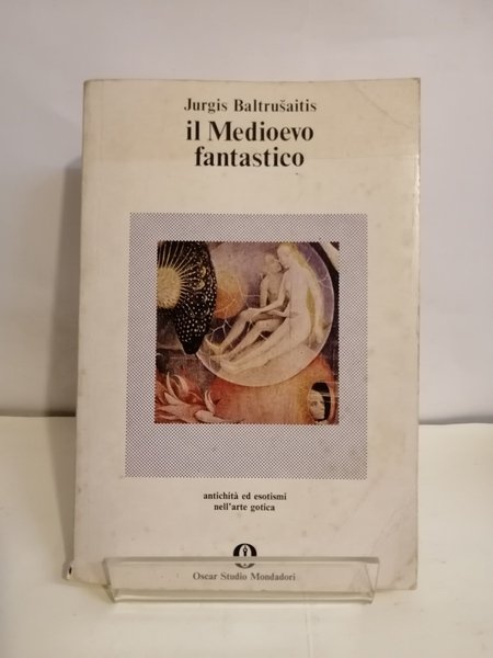 IL MEDIOEVO FANTASTICO. ANTICHITÀ ED ESOTISMI NELL’ARTE GOTICA.