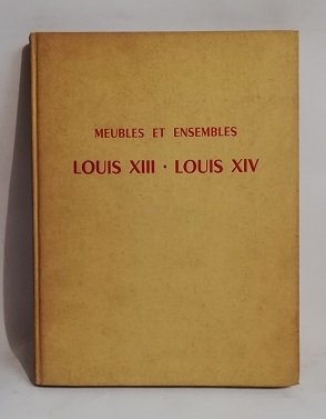 MEUBLES ET ENSEMBLES. LOUIS XIII - LOUIS XIV.