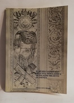 IL MUSEO NAZIONALE DELL'ETA' NEOCLASSICA DI PALAZZO MILZETTI IN FAENZA.