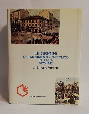 LE ORIGINI DEL MOVIMENTO CATTOLICO IN ITALIA 1870-1922.