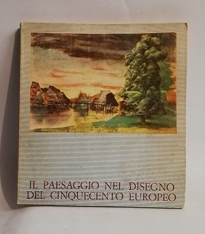 IL PAESAGGIO NEL DISEGNO DEL CINQUECENTO EUROPEO.