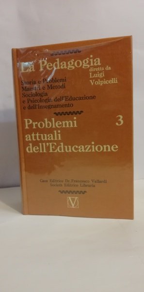 LA PEDAGOGIA diretta da Luigi Volpicelli. 3. PROBLEMI ATTUALI DELL'EDUCAZIONE.
