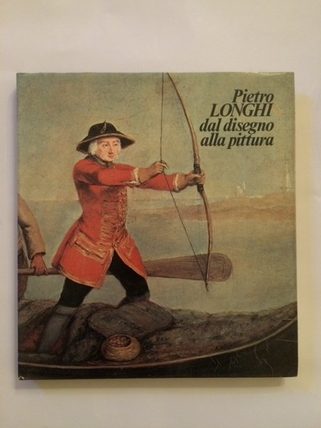 PIETRO LONGHI. DAL DISEGNO ALLA PITTURA.