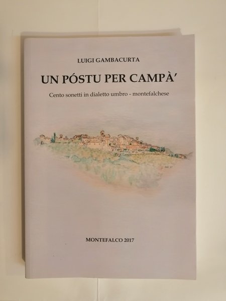 UN POSTU PER CAMPA'. CENTO SONETTI IN DIALETTO UMBRO-MONTEFALCHESE.