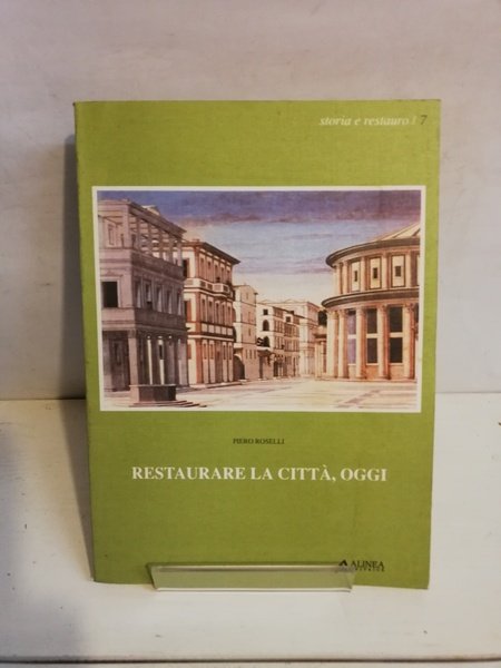 RESTAURARE LA CITTÀ, OGGI.